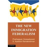 The New Immigration Federalism by Gulasekaram, Pratheepan; Ramakrishnan, S. Karthick, 9781107111967