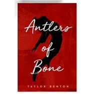 Antlers of Bone by Denton, Taylor, 9781947041967