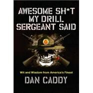 Awesome Sh*t My Drill Sergeant Said by Caddy, Dan, 9780062351968