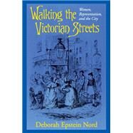 Walking the Victorian Streets by Nord, Deborah Epstein, 9780801431968