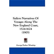 Sailors Narratives of Voyages Along the New England Coast, 1524-1624 by Winship, George Parker, 9781104441968