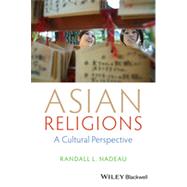 Asian Religions A Cultural Perspective by Nadeau, Randall L., 9781118471968