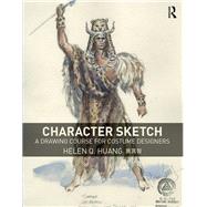 Character Sketch: A Drawing Course for Costume Designers by Huang; Helen Q, 9781138891968