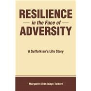 Resilience in the Face of Adversity: A Suffolkian's Life Story by Tolbert, Margaret Ellen Mayo, 9781504331968