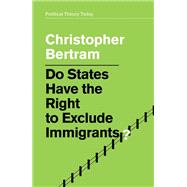 Do States Have the Right to Exclude Immigrants? by Bertram, Christopher, 9781509521968