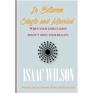 In Between Single and Married by Wilson, Isaac, 9781519421968