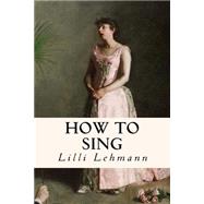 How to Sing by Lehmann, Lilli, 9781523761968