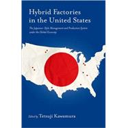 Hybrid Factories in the United States The Japanese-Style Management and Production System under the Global Economy by Kawamura, Tetsuji, 9780195311969