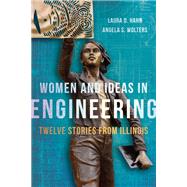 Women and Ideas in Engineering by Hahn, Laura D.; Wolters, Angela S., 9780252041969