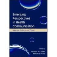 Emerging Perspectives in Health Communication: Meaning, Culture, and Power by Zoller,Heather, 9780805861969