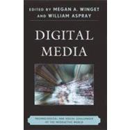 Digital Media Technological and Social Challenges of the Interactive World by Winget, Megan A.; Aspray, William, 9780810881969