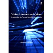Cricket, Literature and Culture: Symbolising the Nation, Destabilising Empire by Bateman,Anthony, 9781138261969