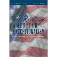 The Roots of American Exceptionalism Institutions, Culture and Policies by Lockhart, Charles, 9781403961969