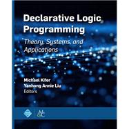 Declarative Logic Programming by Kifer, Michael; Liu, Yanhong Annie, 9781970001969
