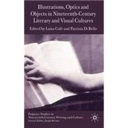 Illustrations, Optics and Objects in Nineteenth-Century Literary and Visual Cultures by Cal, Luisa; di Bello, Patrizia, 9780230221970