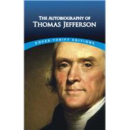 The Autobiography of Thomas Jefferson by Jefferson, Thomas, 9780486811970