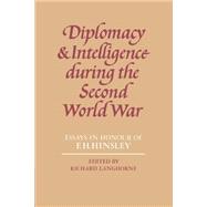 Diplomacy and Intelligence During the Second World War: Essays in Honour of F. H. Hinsley by Edited by Richard Langhorne, 9780521521970