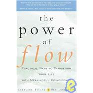 The Power of Flow Practical Ways to Transform Your Life with Meaningful Coincidence by Belitz, Charlene; Lundstrom, Meg, 9780609801970