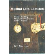 Mutual Life, Limited by Maurer, Bill, 9780691121970