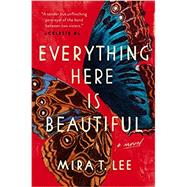 Everything Here Is Beautiful by Lee, Mira T., 9780735221970
