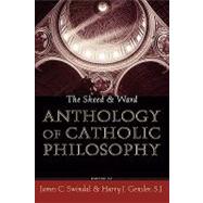 The Sheed and Ward Anthology of Catholic Philosophy by Swindal, James C.; Gensler, SJ, Harry J.,, 9780742531970