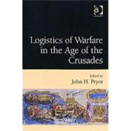 Logistics of Warfare in the Age of the Crusades by Pryor,John H.;Pryor,John H., 9780754651970