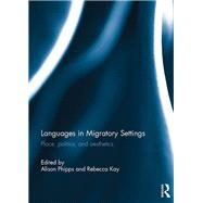 Languages in Migratory Settings: Place, Politics, and Aesthetics by Phipps; Alison, 9781138911970