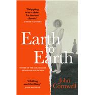 Earth to Earth Lives and Violent Deaths of a Devon Farming Family: A True Crime Classic Revisited by Cornwell, John, 9781529441970
