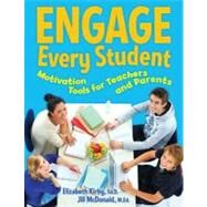 Engage Every Student : Motivation Tools for Teachers and Parents by Kirby, Elizabeth; McDonald, Jill, 9781574821970