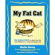 My Fat Cat Ten Simple Steps to Help Your Pet Lose Weight for a long and Happy Life by Garvey, Martha; Greco, Deborah; Conley, Sebastian, 9781578261970