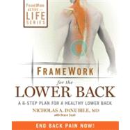 FrameWork for the Lower Back A 6-Step Plan for a Healthy Lower Back by Dinubile, Nicholas A.; Scali, Bruce, 9781605291970