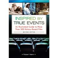 Inspired by True Events: An Illustrated Guide to More Than 500 History-based Films by Niemi, Robert, 9781610691970