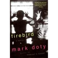 Firebird: A Memoir by Doty, Mark, 9780060931971
