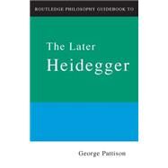 Routledge Philosophy Guidebook to the Later Heidegger by Pattison,George, 9780415201971