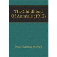 The Childhood Of Animals by Mitchell, Peter Chalmers; Jones, E. Yarrow; Brook-greaves, R. B., 9780548891971