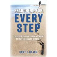 Searching For Every Step: Finding Purpose in Living With Spinal Muscular Atrophy by Beach, 9780578971971