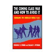 The Coming Class War and How to Avoid it: Rebuilding the American Middle Class by Peterson; Paul E, 9780765601971