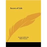 Secret of Life 1939 by Lakhovsky, Georges, 9780766141971