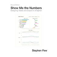 Show Me the Numbers : Designing Tables and Graphs to Enlighten by Few, Stephen, 9780970601971