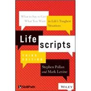 Lifescripts What to Say to Get What You Want in Life's Toughest Situations by Pollan, Stephen M.; Levine, Mark, 9781119571971