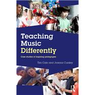 Teaching Music Differently: Case Studies of Inspiring Pedagogies by Cain; Tim, 9781138691971