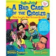 A Bad Case of the Giggles Poems That Will Make You Laugh Out Loud by Lansky, Bruce; Carpenter, Stephen, 9781416951971