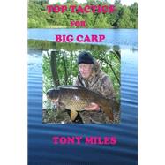 Top Tactics for Big Carp by Miles, Tony, 9781505361971