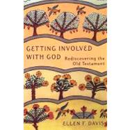 Getting Involved with God Rediscovering the Old Testament by Davis, Ellen F., 9781561011971