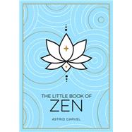 The Little Book of Zen A Beginners Guide To The Art Of Zen by Carvel, Astrid, 9781800071971