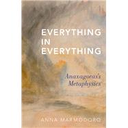 Everything in Everything Anaxagoras's Metaphysics by Marmodoro, Anna, 9780190611972