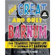 The Great and Only Barnum: The Tremendous, Stupendous Life of Showman P. T. Barnum by Fleming, Candace; Fenwick, Ray, 9780375841972