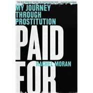 Paid for: My Journey Through Prostitution by Moran, Rachel, 9780393351972