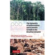The Dynamics of Deforestation and Economic Growth in the Brazilian Amazon by Lykke E. Andersen , Clive W. J. Granger , Eustaquio J. Reis , Diana Weinhold , Sven Wunder, 9780521811972