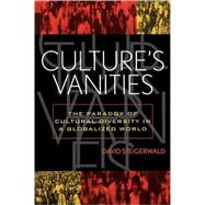 Culture's Vanities The Paradox of Cultural Diversity in a Globalized World by Steigerwald, David, 9780742511972